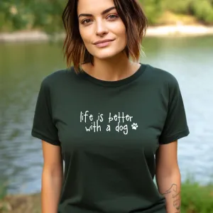 Life is Better with a Dog T-Shirt - Soft Organic Cotton
